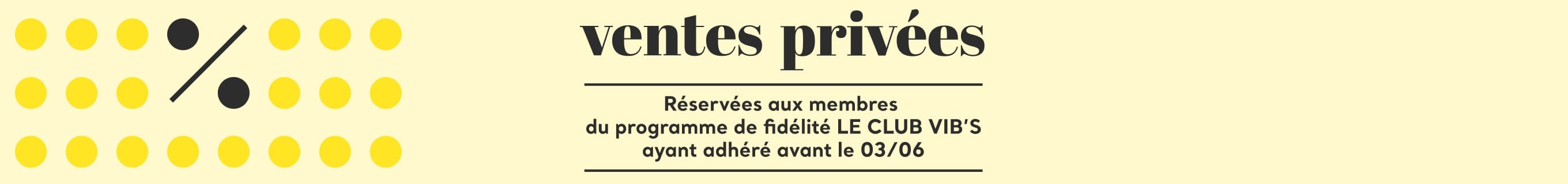 Ventes privées réservées aux membres du programme de fidélité ayant adhéré avant le 03/06